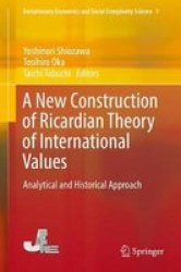 A New Construction Of Ricardian Theory Of International Values - Analytical And Historical Approach Hardcover 1ST Ed. 2017