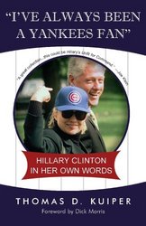 World Ahead Publishing I've Always Been a Yankees Fan: Hillary Clinton in Her Own Words