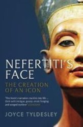 Nefertiti& 39 S Face - The Creation Of An Icon Paperback