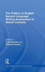 The Politics Of English Second Language Writing Assessment In Global Contexts Hardcover