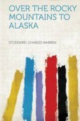 Over The Rocky Mountains To Alaska paperback