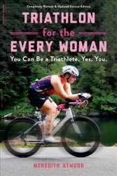 Triathlon For The Every Woman - You Can Be A Triathlete. Yes. You. Paperback