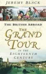 The British Abroad: The Grand Tour In The Eighteenth Century