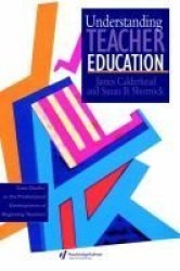 Understanding Teacher Education - Case Studies In The Professional Development Of Beginning Teachers Hardcover