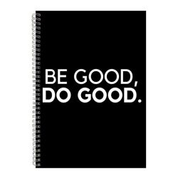 Be Good A4 Notebook Spiral And Lined Motivational Saying Graphic NOTEPAD247