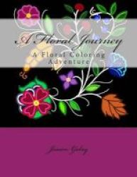 A Floral Journey - A Floral Coloring Adventure Paperback
