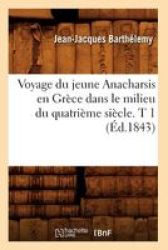 Voyage Du Jeune Anacharsis En Grece Dans Le Milieu Du Quatrieme Siecle. T 1 ED.1843 French Paperback