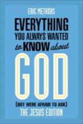 Everything You Always Wanted To Know About God But Were Afraid To Ask - The Jesus Edition Paperback