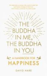 The Buddha In Me The Buddha In You - A Handbook For Happiness Paperback