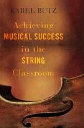 Achieving Musical Success In The String Classroom Paperback