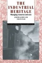 The Industrial Heritage: Managing Resources and Uses Heritage: Care-Preservation-Management