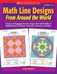 Math Line Designs From Around the World: Grades 4-6: Dozens of Engaging Practice Pages That Build Skills in Multiplication, Division, Fractions, Decimals, and More