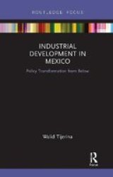 Industrial Development In Mexico - Policy Transformation From Below Paperback