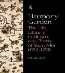 Harmony Garden: The Life, Literary Criticism, and Poetry of Yuan Mei 1716-1798