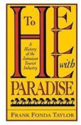 To Hell With Paradise - A History Of The Jamaican Tourist Industry Paperback Revised Edition