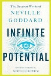 Infinite Potential: The Greatest Works Of Neville Goddard
