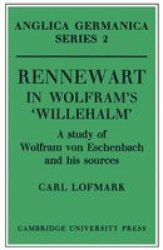 Rennewart in Wolfram's 'Willehalm': A Study of Wolfram von Eschenbach and his Sources Anglica Germanica Series 2