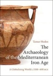The Archaeology Of The Mediterranean Iron Age - A Globalising World C.1100-600 Bce Hardcover
