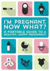 I& 39 M Pregnant Now What? - A Portable Guide To A Happy Healthy Pregnancy Hardcover