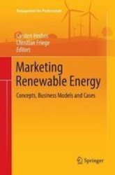 Marketing Renewable Energy - Concepts Business Models And Cases Paperback Softcover Reprint Of The Original 1ST Ed. 2017