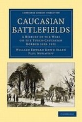 Caucasian Battlefields - A History of the Wars on the Turco-Caucasian Border 1828-1921 Paperback
