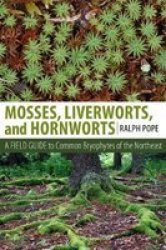 Mosses Liverworts And Hornworts - A Field Guide To Common Bryophytes Of The Northeast Paperback
