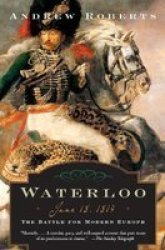 Waterloo: June 18, 1815: The Battle for Modern Europe Making History