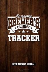 Brewer's Client Tracker: Beer Brewing Journal And Log Book For Brewer And Beermakers To Write Yourself All Review. Perfect Beer Register Notebook As ... And Homebrewing Also For Work Hobby And Job