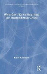 What Can I Do To Help Heal The Environmental Crisis? Hardcover