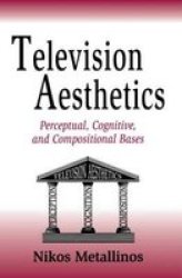 Television Aesthetics - Perceptual Cognitive And Compositional Bases Paperback