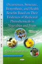 Occurrences Structure Biosynthesis & Health Benefits Based On Their Evidences Of Medicinal Phytochemicals In Vegetables & Fruits Volume 4 Hardcover