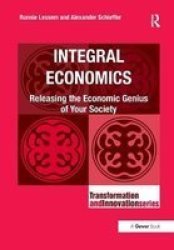 Integral Economics - Releasing The Economic Genius Of Your Society Paperback