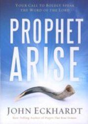 Prophet Arise - Your Call To Boldly Speak The Word Of The Lord Paperback