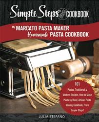 My Marcato Pasta Maker Homemade Pasta Cookbook A Simple Steps Brand Cookbook: 101 Pastas Traditional & Modern Recipes How To Make Pasta By Hand ... Steps Making Pasta Book Pasta Recipe Book