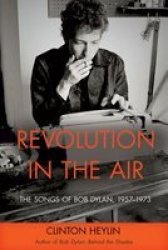 Revolution In The Air: The Songs Of Bob Dylan 19571973