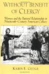 Without Benefit of Clergy: Women and the Pastoral Relationship in Nineteenth-Century American Culture Religion in America