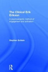 The Clinical Erik Erikson - A Psychoanalytic Method Of Engagement And Activation Hardcover