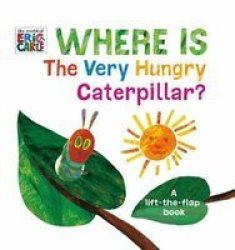 Where Is The Very Hungry Caterpillar? - A Lift-the-flap Book Board Book
