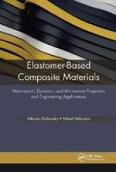 Elastomer-based Composite Materials - Mechanical Dynamic And Microwave Properties And Engineering Applications Paperback