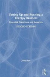 Setting Up And Running A Therapy Business - Essential Questions And Answers Hardcover 2ND New Edition