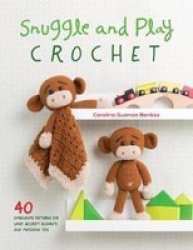 Snuggle And Play Crochet - 40 Amigurumi Patterns For Lovey Security Blankets And Matching Toys Paperback