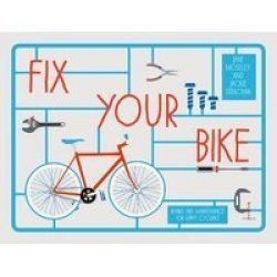 Fix Your Bike - Repairs And Maintenance For Happy Cycling Hardcover