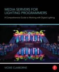 Media Servers For Lighting Programmers - A Comprehensive Guide To Working With Digital Lighting paperback