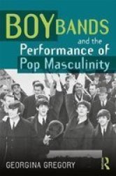 Boy Bands And The Performance Of Pop Masculinity Paperback