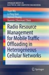 Radio Resource Management For Mobile Traffic Offloading In Heterogeneous Cellular Networks Paperback 1ST Ed. 2017