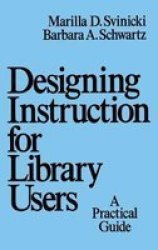 Designing Instruction for Library Users Books in Library and Information Science Series