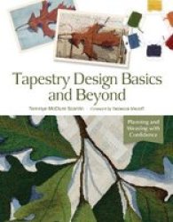 Tapestry Design Basics And Beyond: Planning And Weaving With Confidence Spiral Bound