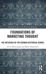 Foundations Of Marketing Thought - The Influence Of The German Historical School Hardcover