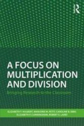 A Focus On Multiplication And Division - Bringing Research To The Classroom Paperback Annotated Edition