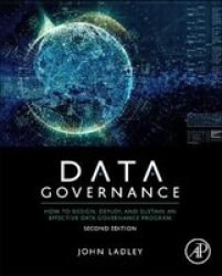Data Governance - How To Design Deploy And Sustain An Effective Data Governance Program Paperback 2ND Edition
